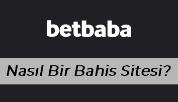 Betbaba Nasıl Bir Bahis Sitesi?