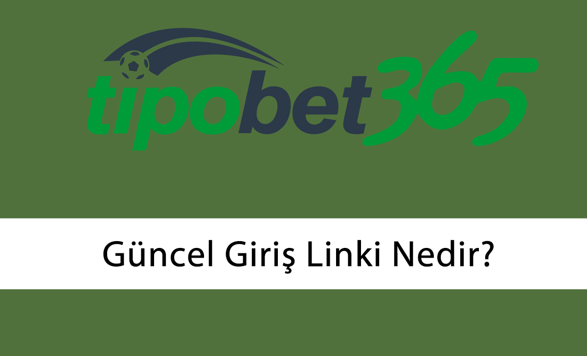 tipobet güncel giriş linki nedir