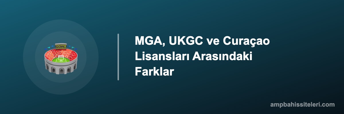MGA, UKGC ve Curaçao Lisansları Arasındaki Farklar